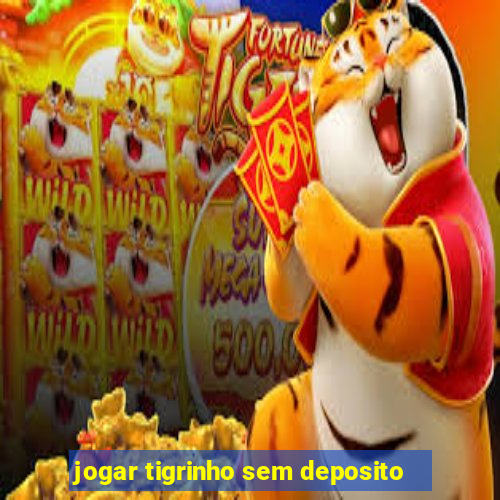 jogar tigrinho sem deposito